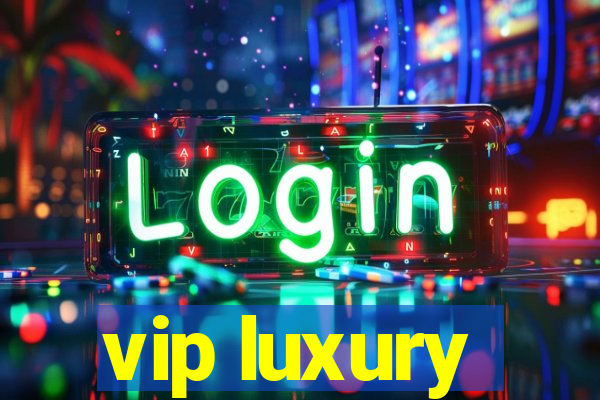 vip luxury